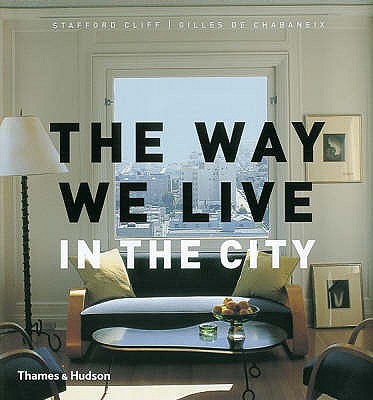 The Way We Live: In the City - Cliff, Stafford, and de Chabaneix, Gilles (Photographer)