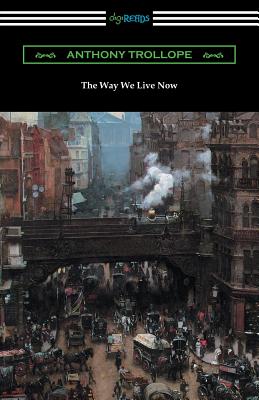The Way We Live Now - Trollope, Anthony