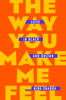 The Way You Make Me Feel: Love in Black and Brown - Sharma, Nina