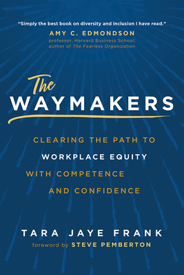 The Waymakers: Clearing the Path to Workplace Equity with Competence and Confidence - Frank, Tara Jaye