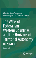 The Ways of Federalism in Western Countries and the Horizons of Territorial Autonomy in Spain: Volume 1