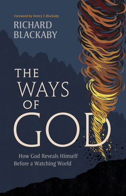 The Ways of God, Updated Edition: How God Reveals Himself Before a Watching World - Blackaby, Richard, and Blackaby, Henry T (Foreword by)