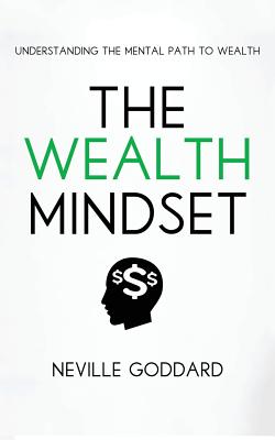 The Wealth Mindset: Understanding the Mental Path to Wealth - Grimes, Tim, and Goddard, Neville