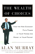 The Wealth of Choices: How the New Economy Puts Power in Your Hands and Money in Your Pocket