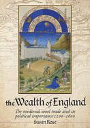The Wealth of England: The medieval wool trade and its political importance 1100-1600