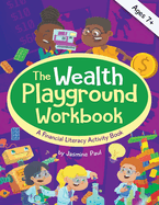 The Wealth Playground Workbook: Financial Literacy Activity Book for Kids - Practical & Fun Money Book to Foster Children's Financial Intelligence and Life Skills - Ages 7 and up