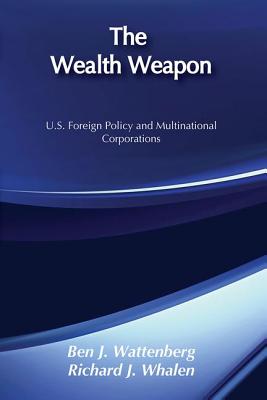 The Wealth Weapon: Four Arguments about Multinationals - Wattenberg, Ben J