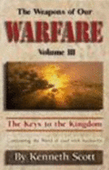 The Weapons of Our Warfare Volume III - Kenneth Scott