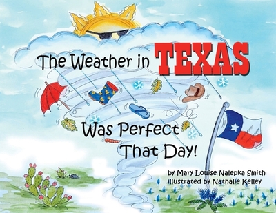 The Weather in Texas Was Perfect That Day - Smith, Mary Louise Nalepka