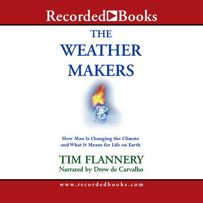 The Weather Makers: How Man Is Changing the Climate and What It Means for Life on Earth - De Carvalho, Drew (Narrator)