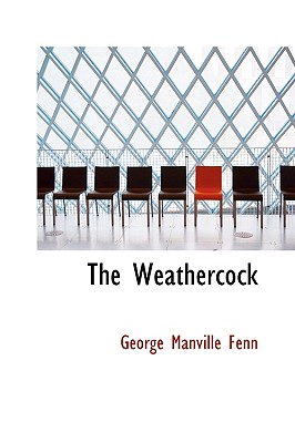 The Weathercock - Fenn, George Manville