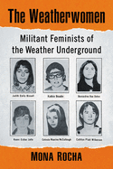 The Weatherwomen: Militant Feminists of the Weather Underground
