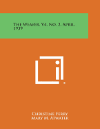 The Weaver, V4, No. 2, April, 1939