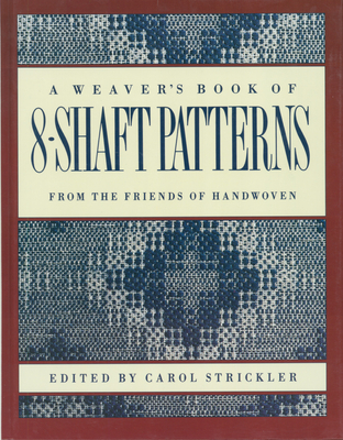 The Weaver's Book of 8-Shaft Patterns - Strickler, Carol (Editor)