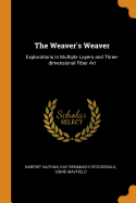 The Weaver's Weaver: Explorations in Multiple Layers and Three-Dimensional Fiber Art