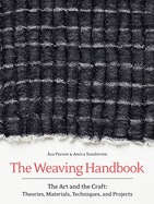 The Weaving Handbook: The Art and the Craft: Theories, Materials, Techniques and Projects