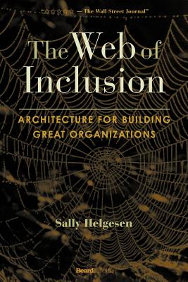 The Web of Inclusion: Architecture for Building Great Organizations - Helgesen, Sally