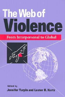 The Web of Violence: From Interpersonal to Global - Turpin, Jennifer (Editor), and Kurtz, Lester R (Editor), and Lifton, Robert Jay (Contributions by)