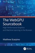 The Webgpu Sourcebook: High-Performance Graphics and Machine Learning in the Browser