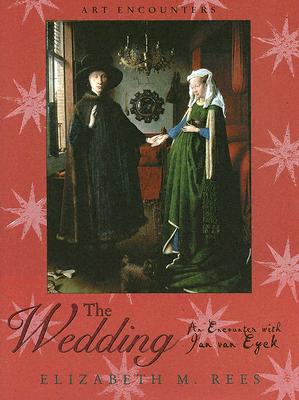 The Wedding: An Encounter with Jan Van Eyck - Rees, Elizabeth M