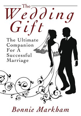 The Wedding Gift: The Ultimate Companion For A Successful Marriage - Markham, Bonnie