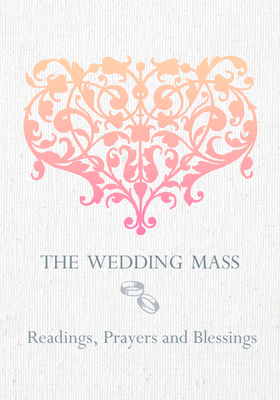 The Wedding Mass: Readings, Prayers and Blessings - Veritas (Editor)