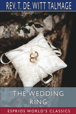 The Wedding Ring (Esprios Classics) - Talmage, T de Witt, Rev.