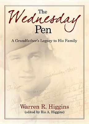 The Wednesday Pen: A Grandfather's Legacy to His Family - Higgins, Warren R, and Higgins, Ris A