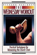 The Wednesday Workout: Practical Techniques for Rehearsing the Church Choir