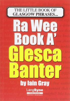 The Wee Book a Glesca Banter: An A-Z of Glasgow Phrases - Gray, Iain