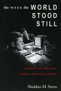 The Week the World Stood Still: Inside the Secret Cuban Missile Crisis