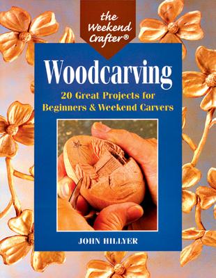 The Weekend Crafter: Woodcarving: 20 Great Projects for Beginners & Weekend Carvers - Hillyer, John