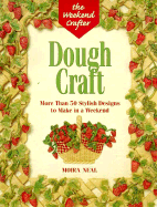 The Weekend Crafter(r) Dough Craft: More Than 50 Stylish Designs to Make and Decorate in a Weekend - Neal, Moira