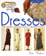 The Weekend Sewer's Guide to Dresses: Time-Saving Sewing with a Creative Touch