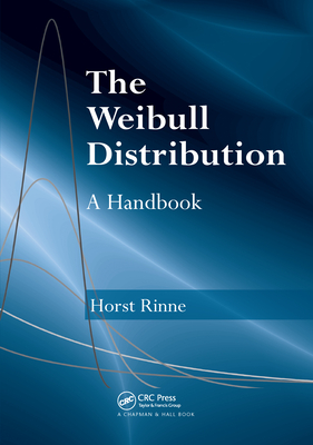 The Weibull Distribution: A Handbook - Rinne, Horst