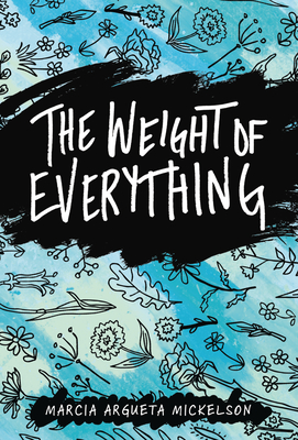 The Weight of Everything - Mickelson, Marcia Argueta