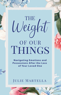 The Weight of Our Things: Navigating Possessions and Emotions After the Loss of Your Loved One