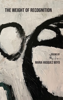 The Weight of Recognition - Vasquez Boyd, Maria