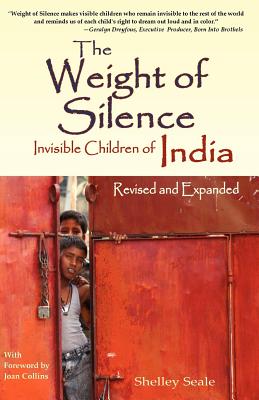 The Weight of Silence: Invisible Children of India - Seale, Shelley