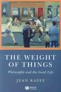 The Weight of Things: Philosophy and the Good Life