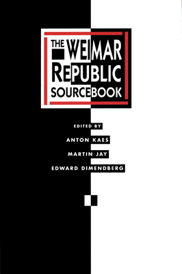 The Weimar Republic Sourcebook: Volume 3 - Kaes, Anton, and Jay, Martin, and Dimendberg, Edward
