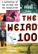 The Weird 100: A Collection of the Strange and the Unexplained - Spignesi, Stephen J