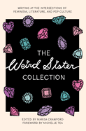 The Weird Sister Collection: Writing at the Intersections of Feminism, Literature, and Pop Culture