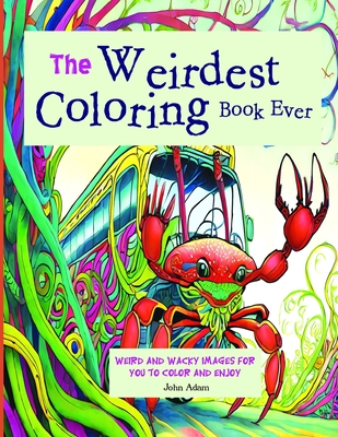 The Weirdest Coloring Book Ever - Adam, John