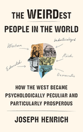 The Weirdest People in the World: How the West Became Psychologically Peculiar and Particularly Prosperous