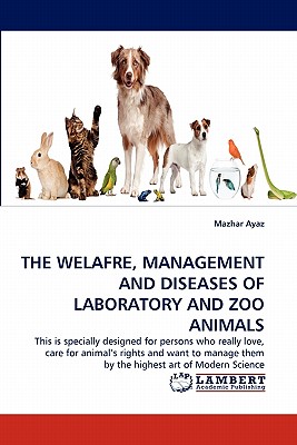 The Welafre, Management and Diseases of Laboratory and Zoo Animals - Ayaz, Mazhar