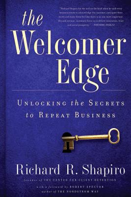 The Welcomer Edge: Unlocking the Secrets to Repeat Business - Shapiro, Richard R, and Spector, Robert (Foreword by)