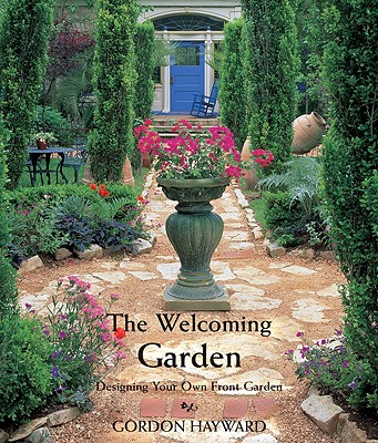 The Welcoming Garden: Designing Your Own Front Garden - Hayward, Gordon