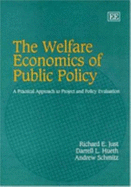 The Welfare Economics of Public Policy: A Practical Approach to Project and Policy Evaluation - Just, and Hueth, Darrell L, and Schmitz, Andrew