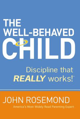 The Well-Behaved Child: Discipline That Really Works! - Rosemond, John, Dr.